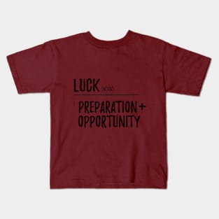 Luck / Preparation + opportunity Kids T-Shirt